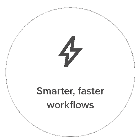 Smarter, faster workflows