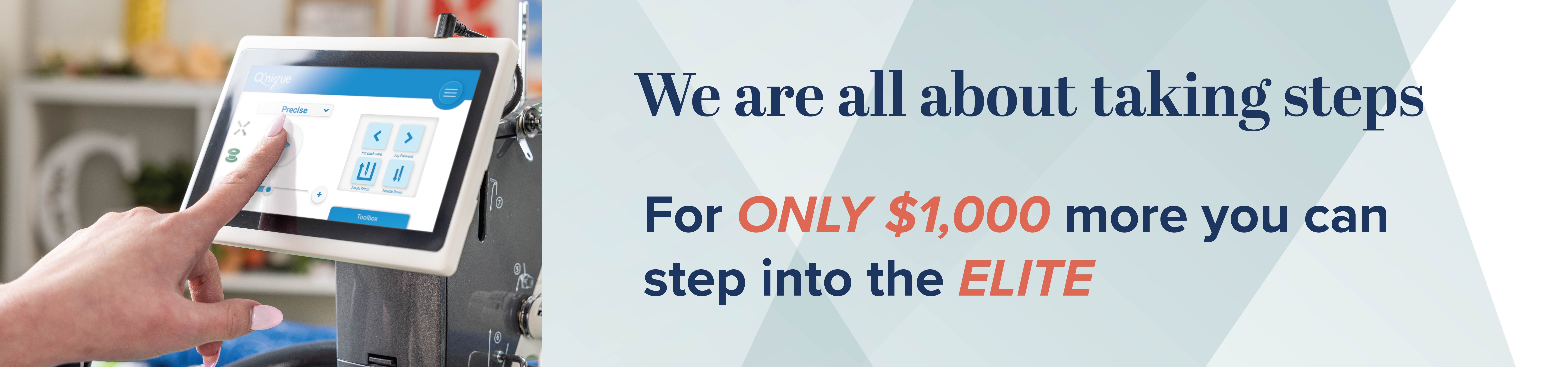 We are all about taking steps. For ONLY $1000 more you can step into the elite